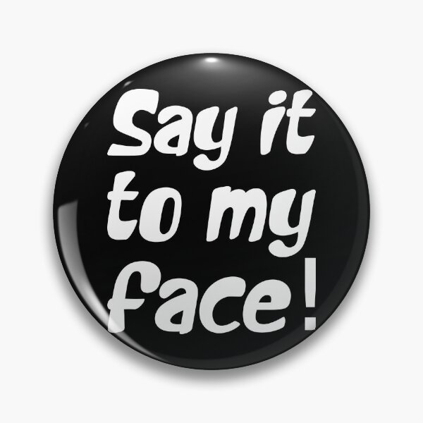 Item preview, SAY IT TO MY FACE. WHITE DESIGN designed and sold by Rejiboustarts.