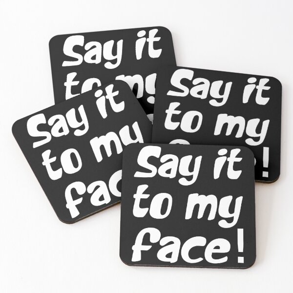 Item preview, SAY IT TO MY FACE. WHITE DESIGN designed and sold by Rejiboustarts.