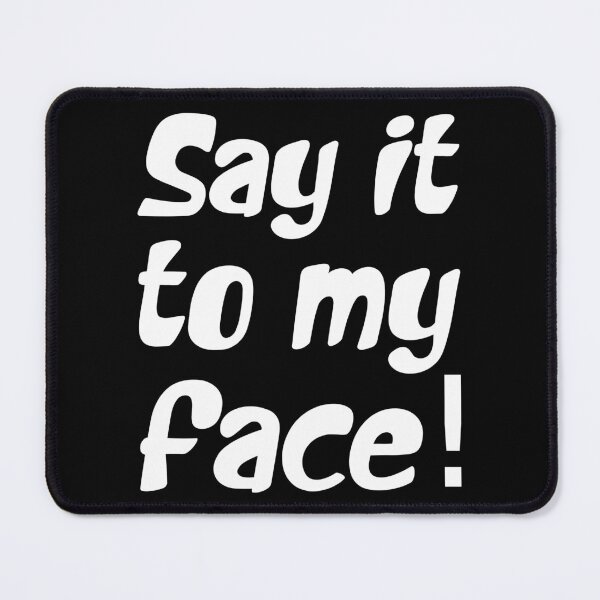Item preview, SAY IT TO MY FACE. WHITE DESIGN designed and sold by Rejiboustarts.