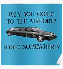 Why You Going to the Airport? Flying Somewhere? Poster
