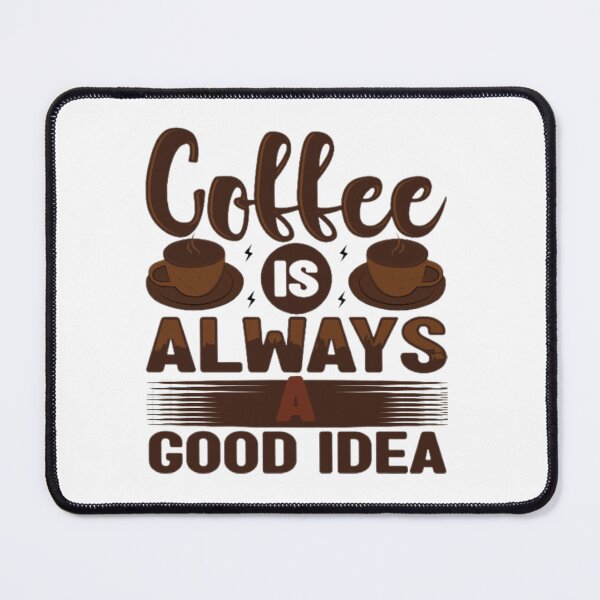 Item preview, Coffee is Always a Good Idea designed and sold by Sweety9.