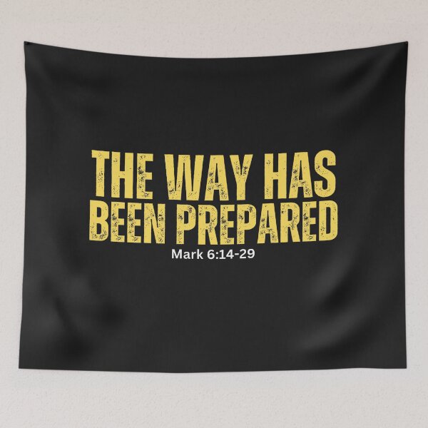 Item preview, Mark 6:14-29 | The way has been prepared  designed and sold by UnboundFull.