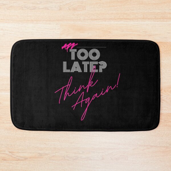 Item preview, Too Late? Think Again! designed and sold by PulsePop.
