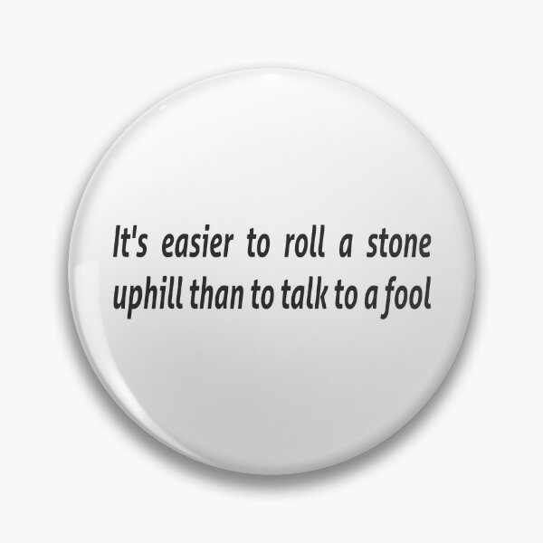 Item preview, It's easier to roll a stone uphill than to talk to a fool designed and sold by RedYolk.