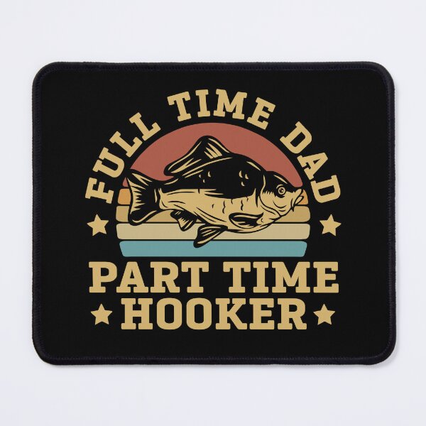 Item preview, Full Time Dad Part Time Hooker Bass Fish Funny Dirty Fishing designed and sold by alenaz.