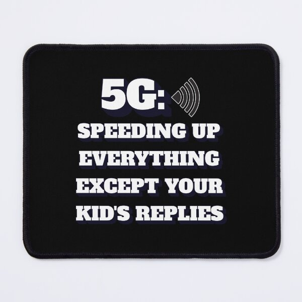 Item preview, 5G: Speeding Up Everything Except Your Kid's Replies designed and sold by signshirtz.