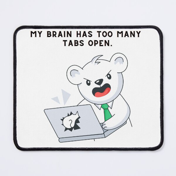 Item preview, My Brain Has Too Many Tabs Open designed and sold by Creastore.