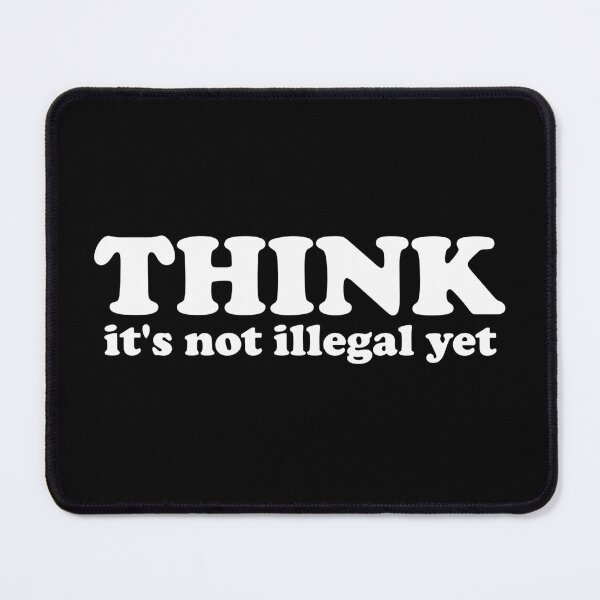 Item preview, Think It's Not Illegal Yet designed and sold by crenaviolena.
