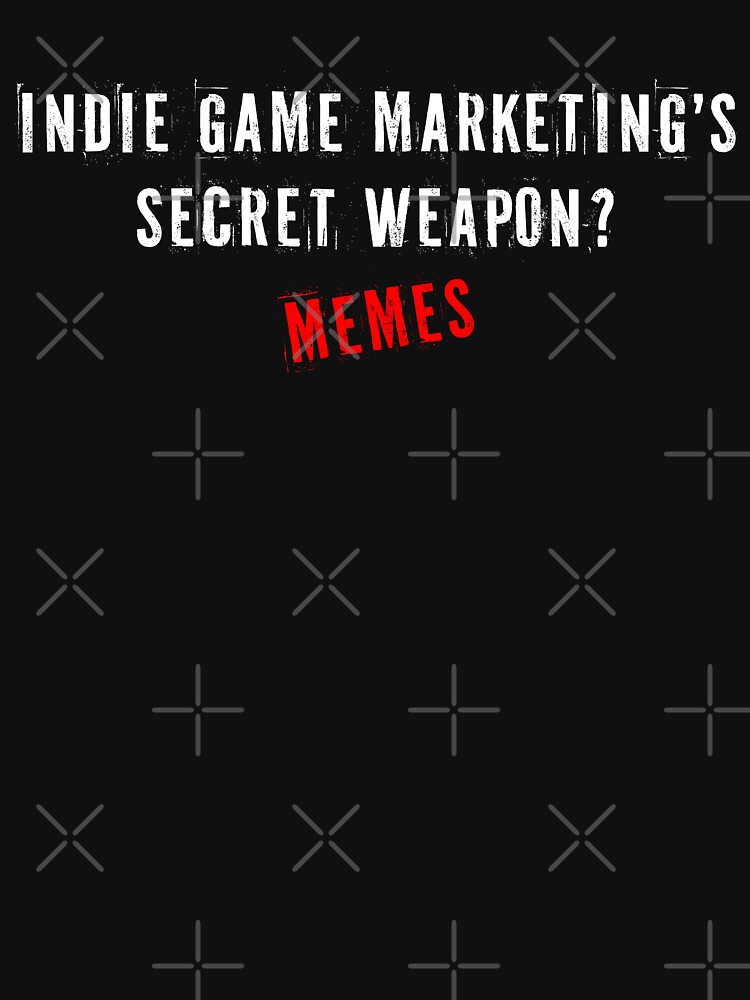 Thumbnail 7 of 7, Classic T-Shirt, Indie game marketing's secret weapon? Memes designed and sold by darkskygear.