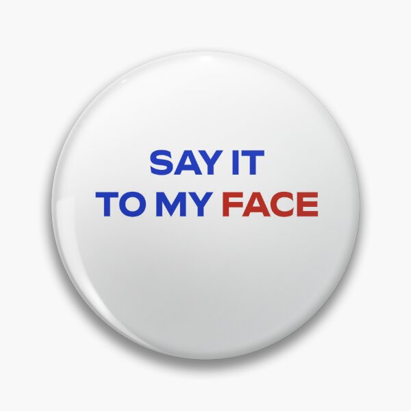 Item preview, Say It To My Face designed and sold by zorpzorp.
