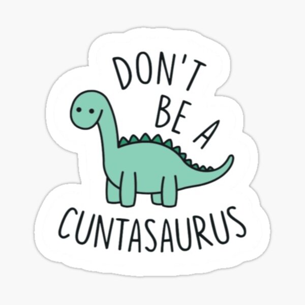 Item preview, Don't Be a Cuntasauras designed and sold by DecalDelightMia.