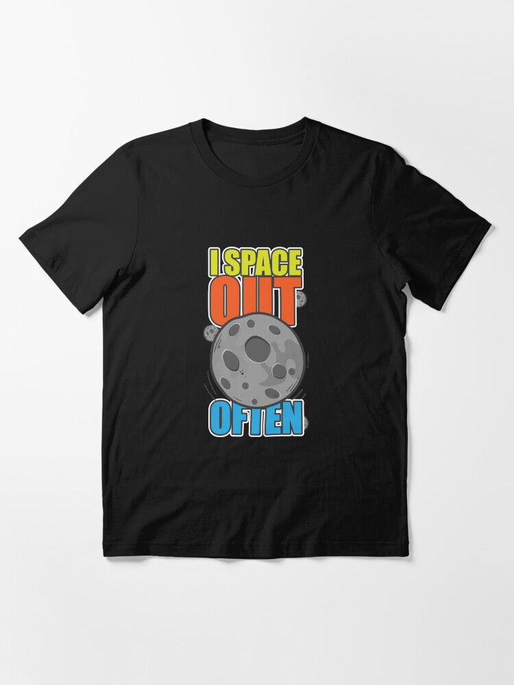 Alternate view of I Space Out Often - Astronomy And Space Gift Essential T-Shirt