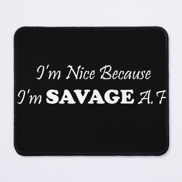 Item preview, I’m Nice Because I’m SAVAGE A.F designed and sold by KING TK.