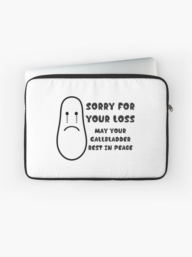 Sorry For Your Loss May Your GallBladder Be In Peace Funny Sorry For Your Loss May Your GallBladder Be In Peace Funny