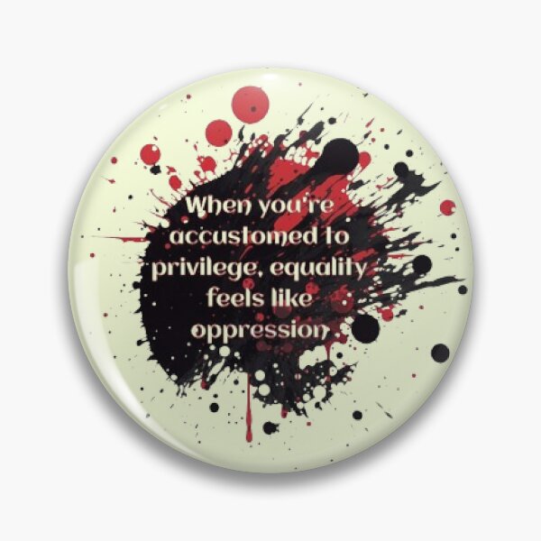 Item preview, When You'Re Accustomed To Privilege, Equality Feels Like Oppression designed and sold by KoumlisArt.