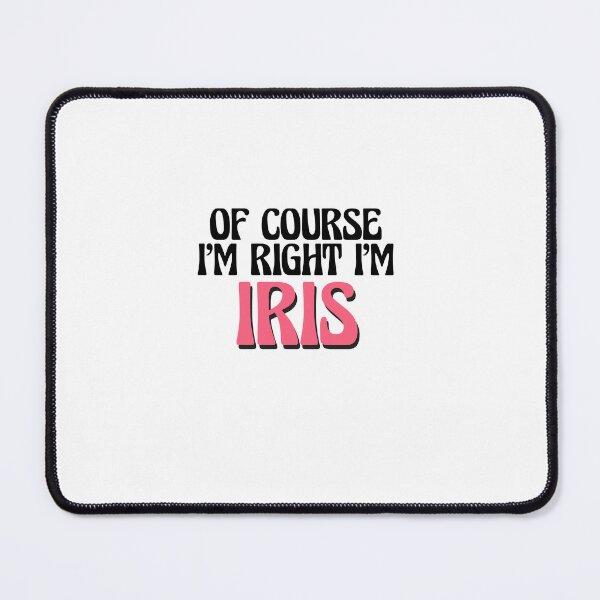 Item preview, Of Course I'm Right I'm Iris designed and sold by Watsonarts.