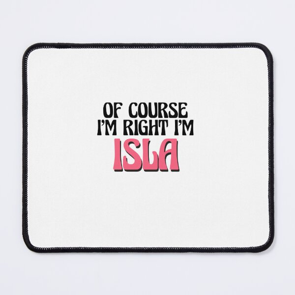 Item preview, Of Course I'm Right I'm Isla designed and sold by Watsonarts.