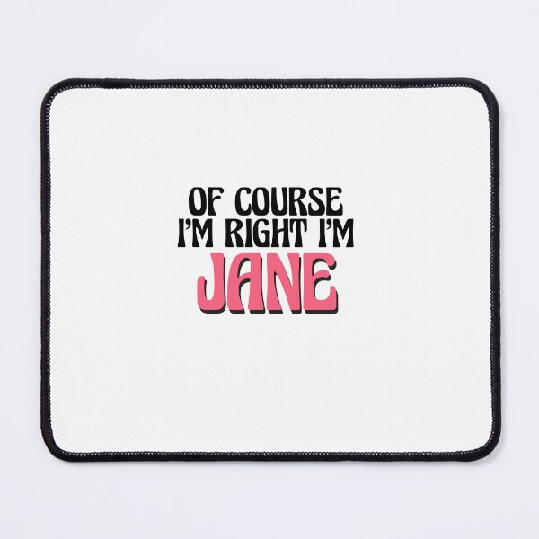 Item preview, Of Course I'm Right I'm Jane designed and sold by Watsonarts.