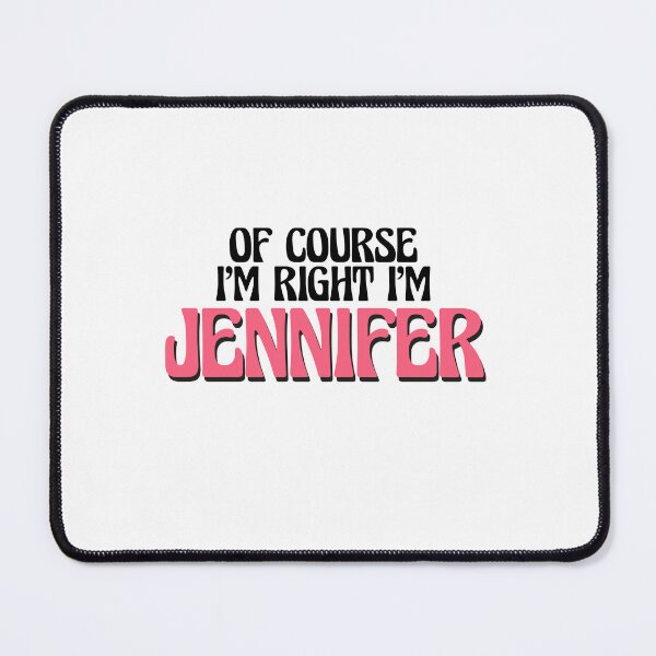Item preview, Of Course I'm Right I'm Jennifer designed and sold by Watsonarts.