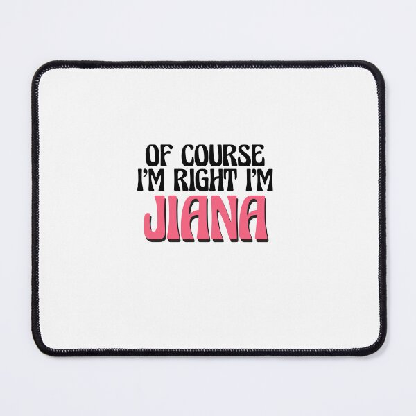 Item preview, Of Course I'm Right I'm Jiana designed and sold by Watsonarts.
