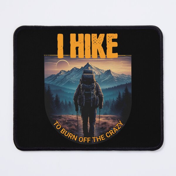 Item preview, I Hike to Burn Off the Crazy Mountain Design designed and sold by CALIMASHIRTS.