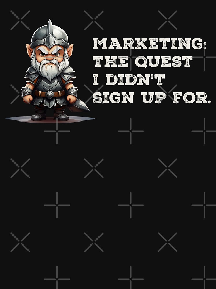 Thumbnail 7 of 7, Classic T-Shirt, Marketing: The quest I didn't sign up for. designed and sold by darkskygear.