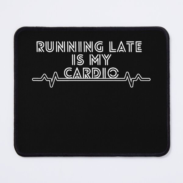 Item preview, Running late is my cardio designed and sold by WildArtistry.