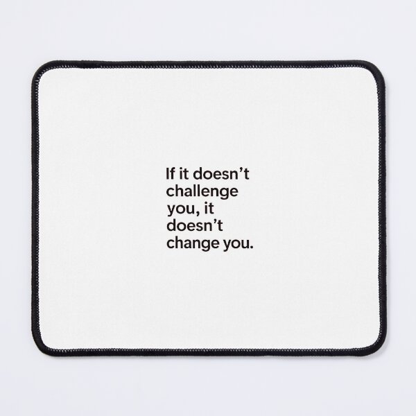 Item preview, If it doesn’t challenge you,it doesn’t change you designed and sold by Mieczochlast.