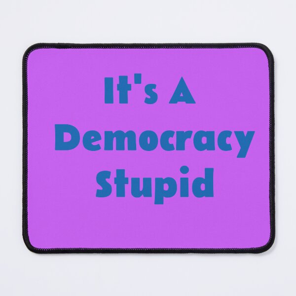 Item preview, Blue It's A Democracy Stupid designed and sold by KATKattalestv.