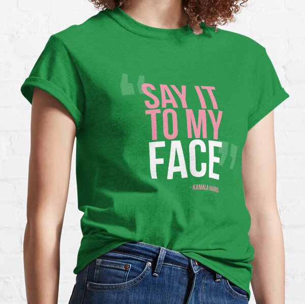 Item preview, Say It to My Face - Harris 2024 designed and sold by QthePhotog.