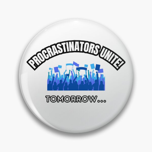 Item preview, Procrastinators Unite! Tomorrow... designed and sold by Artemis Prints.