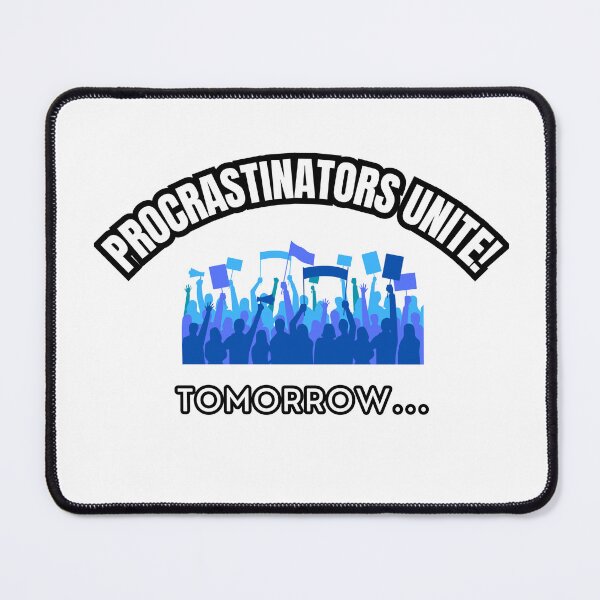 Item preview, Procrastinators Unite! Tomorrow... designed and sold by Artemis Prints.