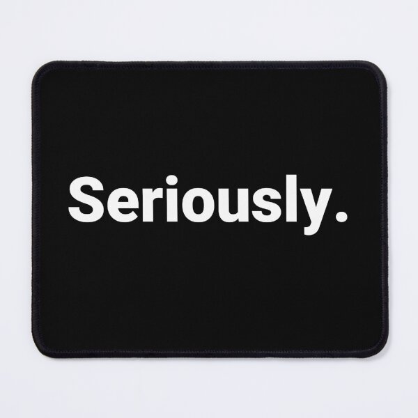 Item preview, Seriously. designed and sold by Text-based T-Shirts and Gifts.
