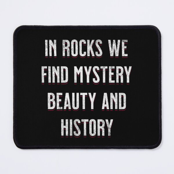 Item preview, In Rocks We Find Mystery Beauty And History Geologist Rockhounding collecting rocks Geology designed and sold by HosvPrint .s.