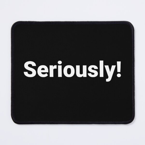 Item preview, Seriously! designed and sold by Text-based T-Shirts and Gifts.
