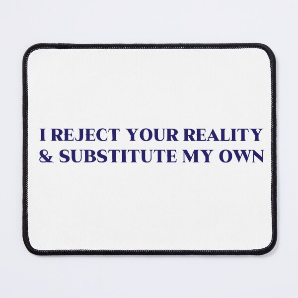 Item preview, I reject your reality and substitute my own designed and sold by superjennifer.