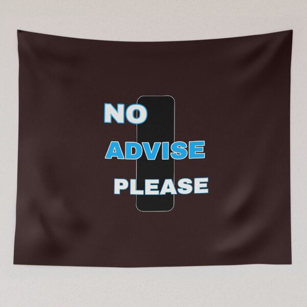 Item preview, NO ADVICE PLEASE  designed and sold by Kkdesignshop14.