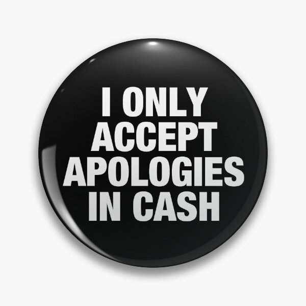 Item preview, I Only Accept Apologies In Cash designed and sold by viunziameriza.
