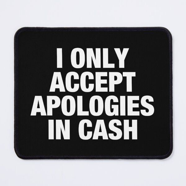Item preview, I Only Accept Apologies In Cash designed and sold by viunziameriza.