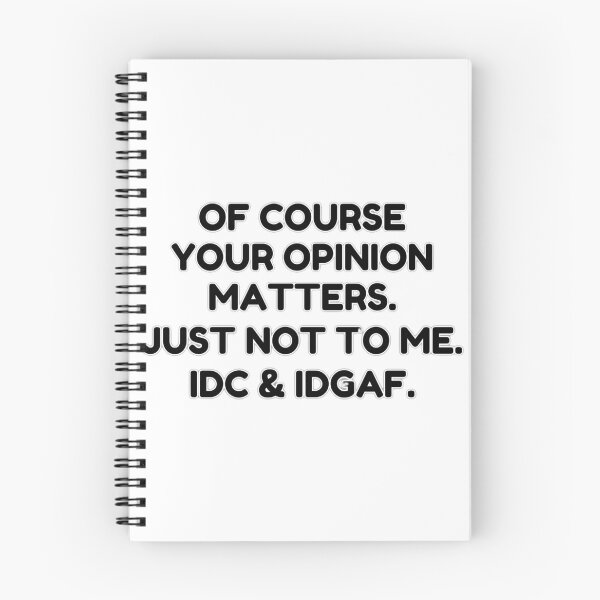 Item preview, Of course your opinion matters. Just not to me. IDC & IDGAF. designed and sold by wakluz90.