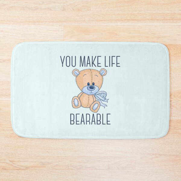 Item preview, You make life bearable designed and sold by Peerless-Prime.