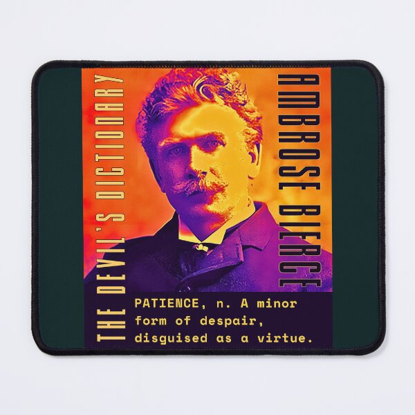 Item preview, Ambrose Bierce quote: PATIENCE, n. A minor form of despair, disguised as a virtue.  designed and sold by artbleed.