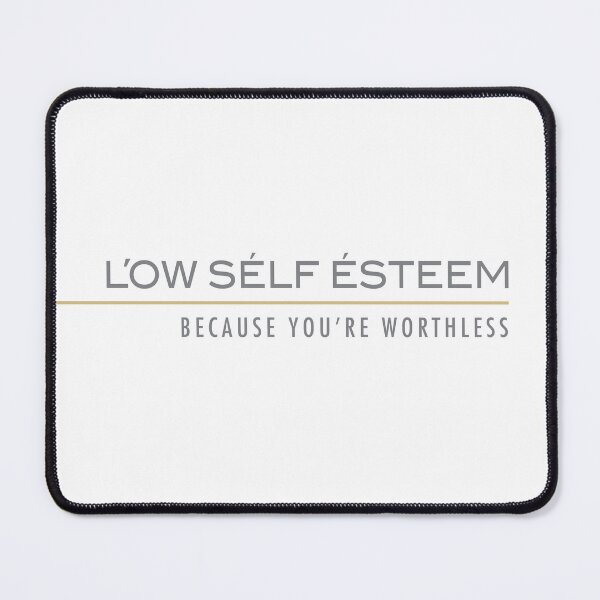 Item preview, Low Self Esteem, because you're worthless. designed and sold by Foundry88.