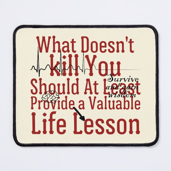 Item preview, What doesn't kill you should at least provide a valuable life lesson designed and sold by Peerless-Prime.