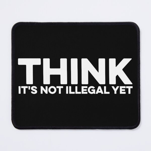 Item preview, Think It's Not Illegal Yet designed and sold by zeviwanty.