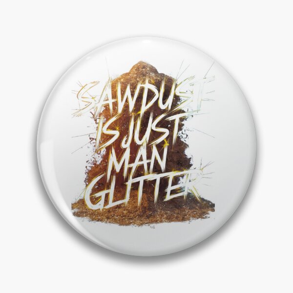 Item preview, Sawdust is just man glitter, pile of sawdust, designed and sold by Mood Coffee art.
