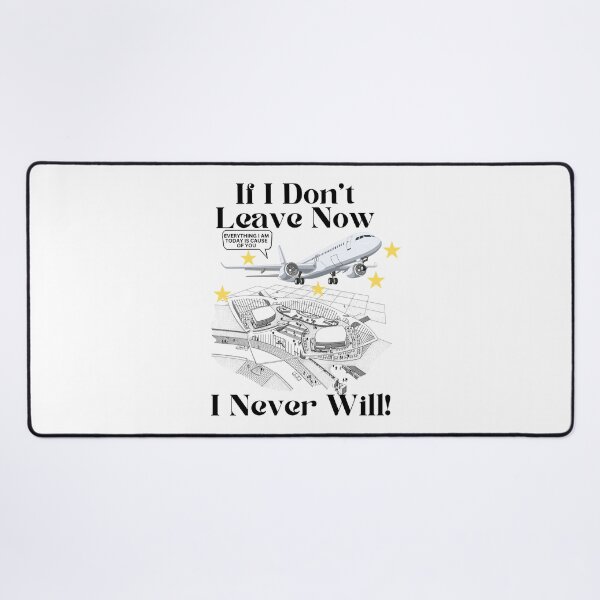 Item preview, If I don't leave now, I never will designed and sold by Peerless-Prime.