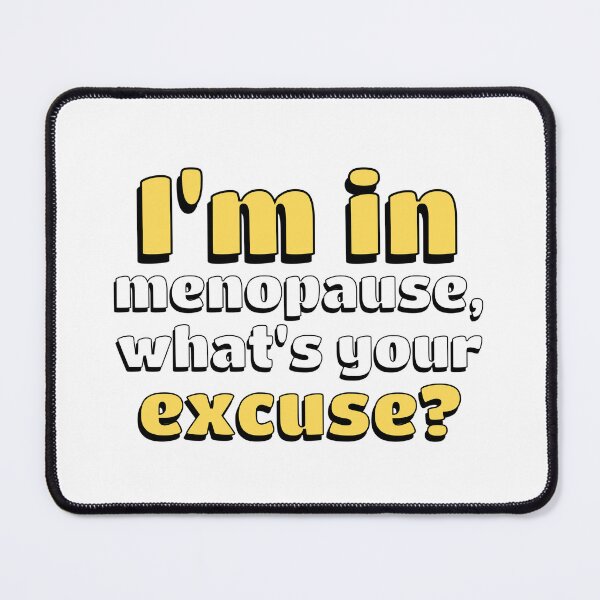 Item preview, Menopause Funny: I'm in Menopause, what's your Excuse? designed and sold by musthavewords.