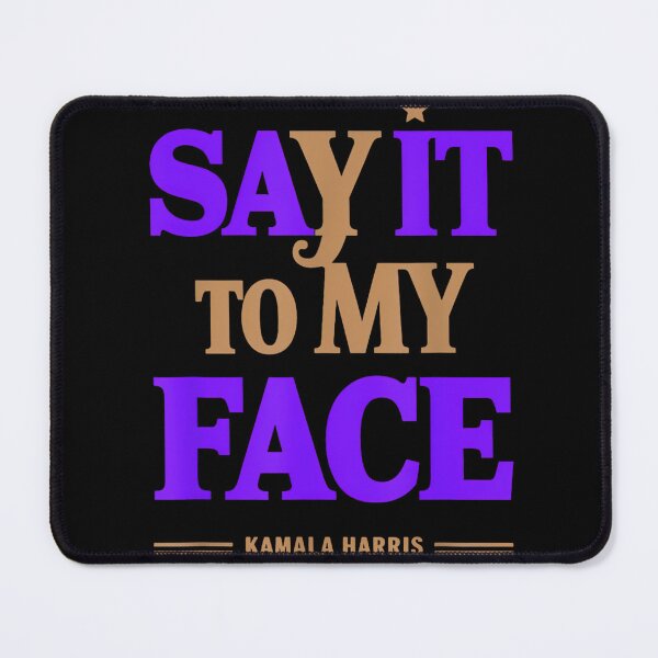 Item preview, Kamala Harris Funny Political Graphic Tee Say It To My Face designed and sold by RedeRx.