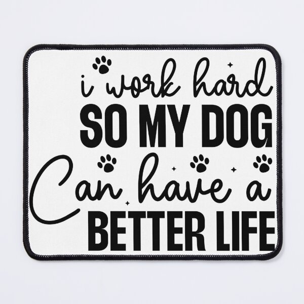 Item preview, I Work Hard So My Dog Can Have A Better Life designed and sold by ArmoDesigns.